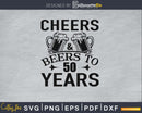Cheers And Beers To 50 Years Svg Design Cricut Printable