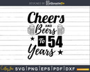 Cheers and Beers To 54th Birthday Years Svg Dxf Cricut