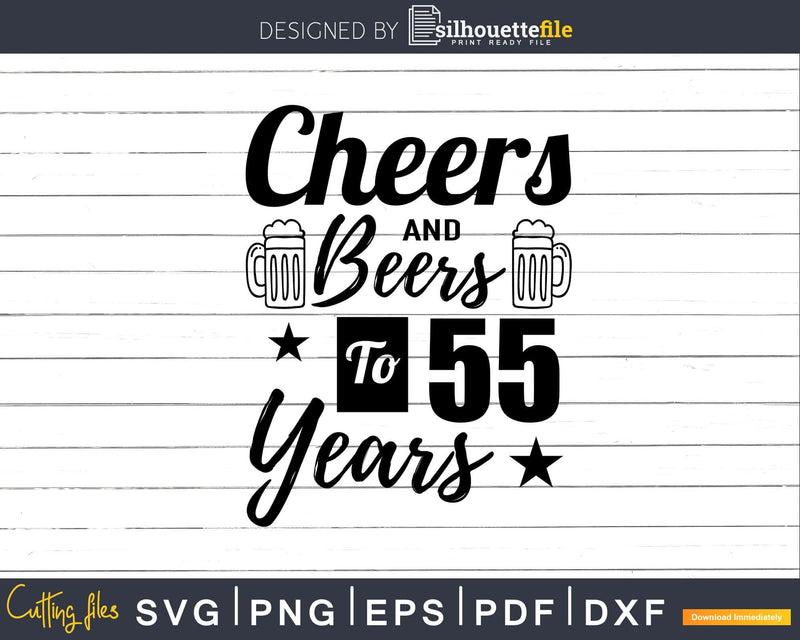 Cheers and Beers To 55th Birthday Years Svg Dxf Cricut