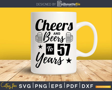 Cheers and Beers To 57th Birthday Years Svg Dxf Cricut
