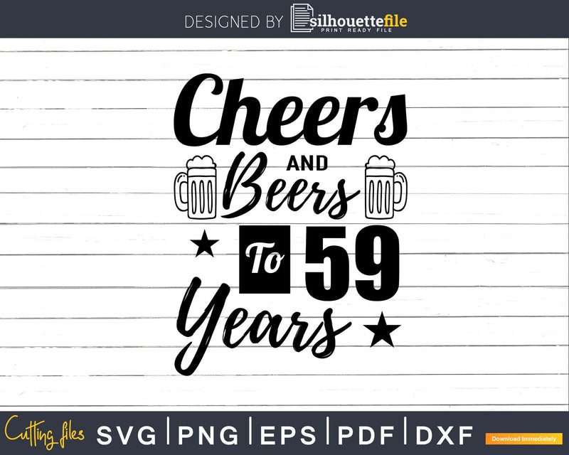 Cheers and Beers To 59th Birthday Years Svg Dxf Cricut