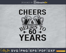 Cheers And Beers To 60 Years Birthday Svg Design Cricut