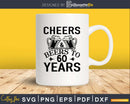 Cheers And Beers To 60 Years Birthday Svg Design Cricut