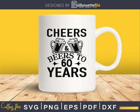 Cheers And Beers To 60 Years Birthday Svg Design Cricut