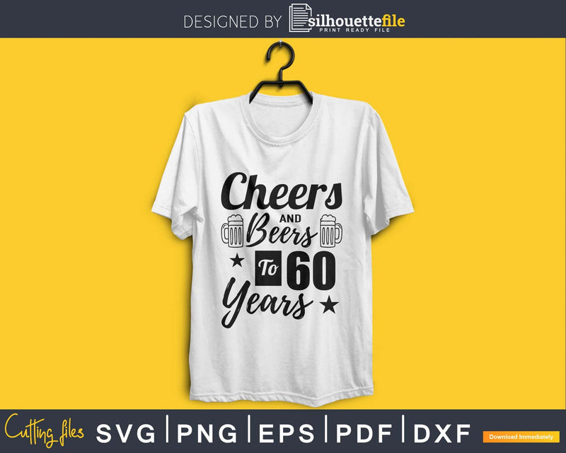 Cheers And Beers To 60 Years Svg Design Cricut Printable