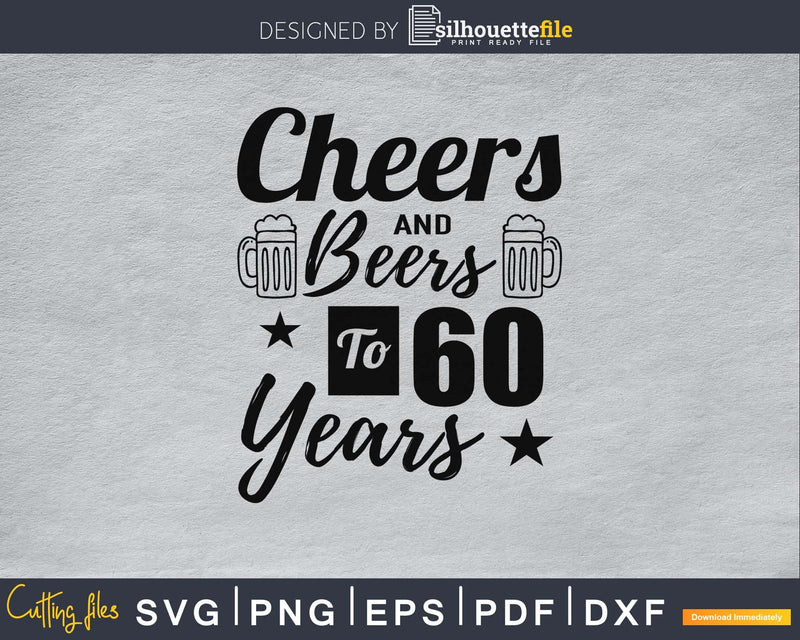 Cheers And Beers To 60 Years Svg Cutting Files | Silhouettefile