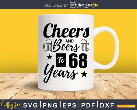 Cheers and Beers To 68th Birthday Years Svg Dxf Png T-shirt