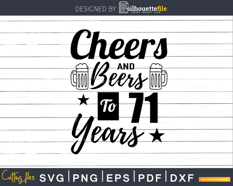 Cheers and Beers To 71st Birthday Years Svg Dxf Png T-shirt