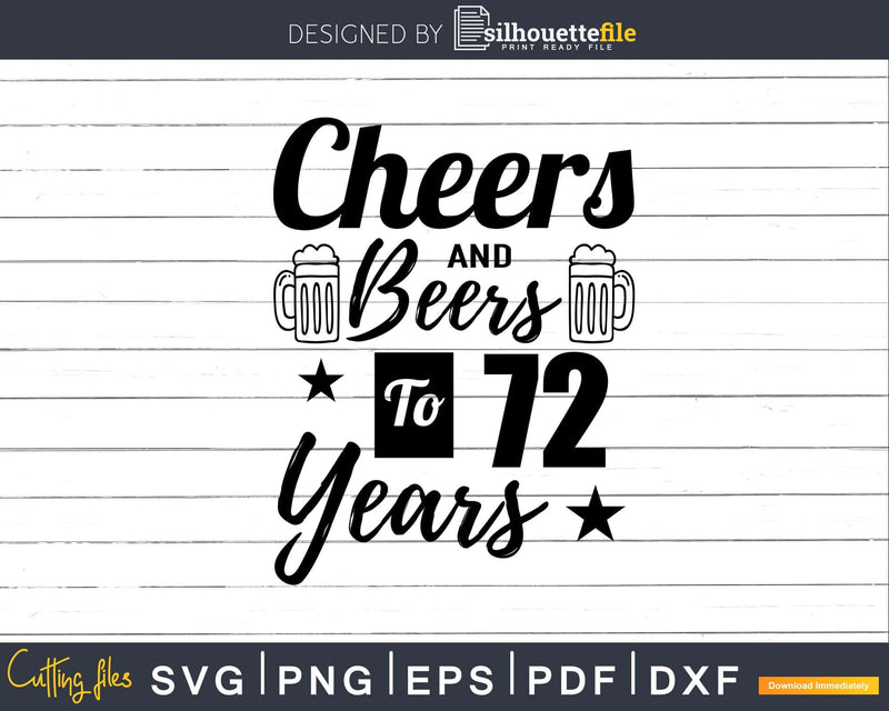 Cheers and Beers To 72nd Birthday Years Svg Dxf Png T-shirt