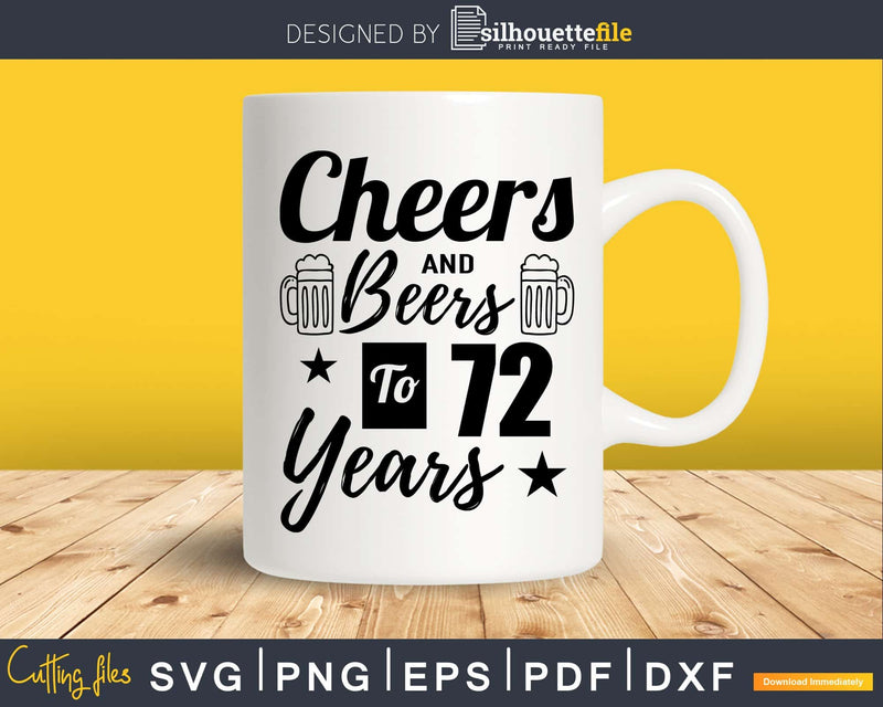 Cheers and Beers To 72nd Birthday Years Svg Dxf Png T-shirt