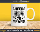 Cheers And Beers To 76 Years Birthday Svg Design Cricut