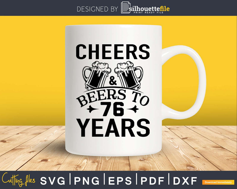 Cheers And Beers To 76 Years Birthday Svg Design Cricut