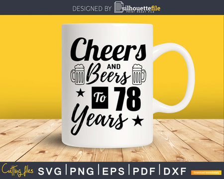 Cheers and Beers To 78th Birthday Years Svg Dxf Png T-shirt