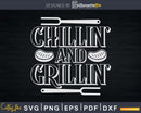 Chillin and Grillin shirt Funny Outdoor Summer BBQ Svg