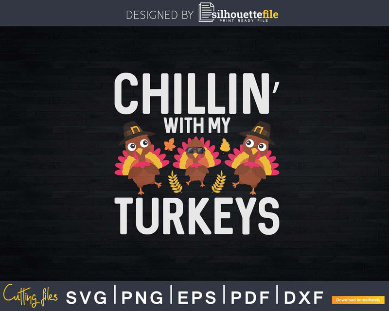 Chillin With My Turkeys Fun Thanksgiving Family Friends Svg