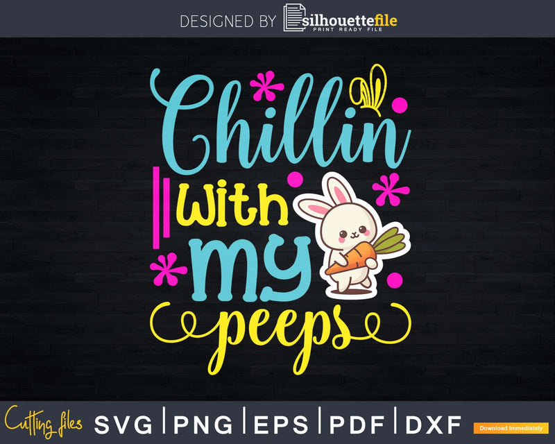 Chilling With My Peeps Easter Funny Svg Dxf Cut Files