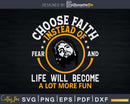 Choose faith instead of fear and life will become a lot