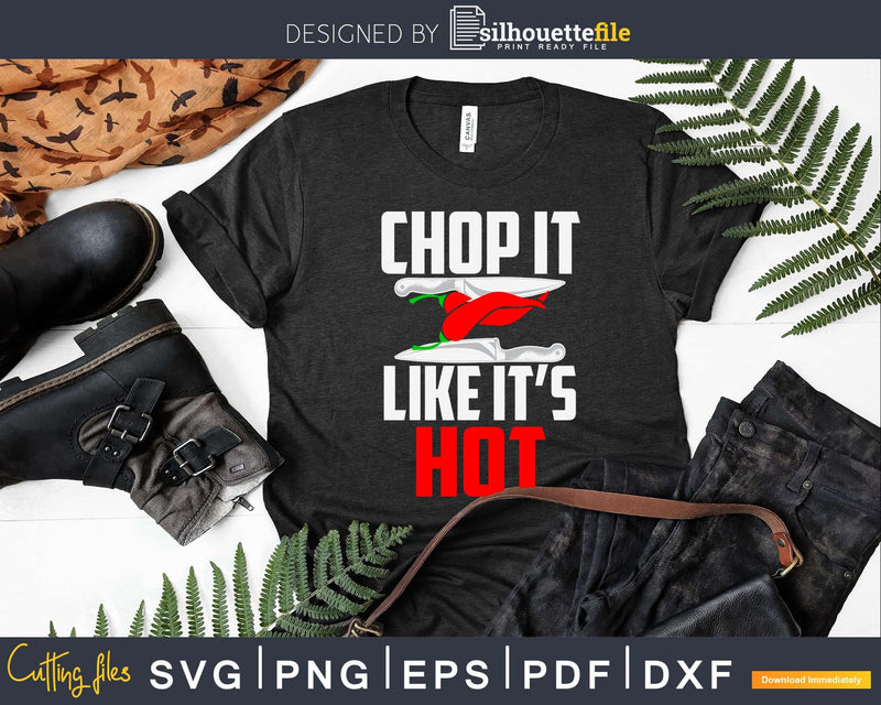 Chop it like it’s hot Funny Chef Culinary Cooking Svg