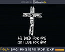Christian Bible Verse Shirt Jesus Died For Me svg png dxf