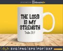 Christian Psalm 28:7 The Lord Is My Strength Cricut svg png