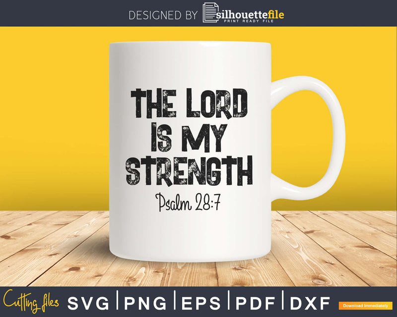 Christian Psalm 28:7 The Lord Is My Strength Cricut svg png