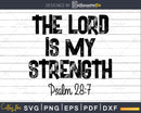 Christian Psalm 28:7 The Lord Is My Strength Cricut svg png