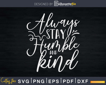 Christian Quote Always Stay Humble and Kind Svg Cut Files