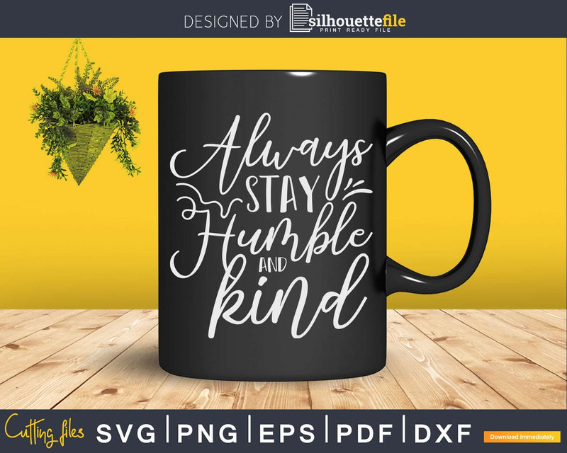 Christian Quote Always Stay Humble and Kind Svg Cut Files