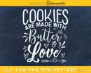 Christmas Baking Cookies Are Made With Butter Love SVG