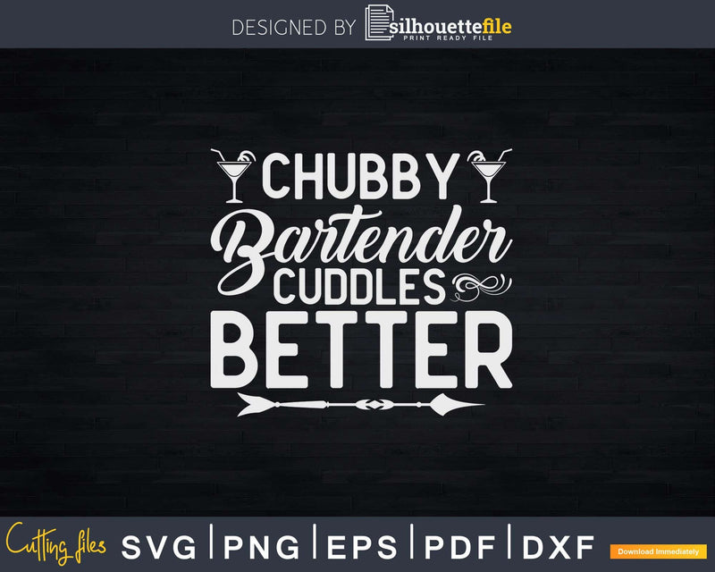 Chubby Bartender Cuddles Better Svg Png Dxf Digital Cutting