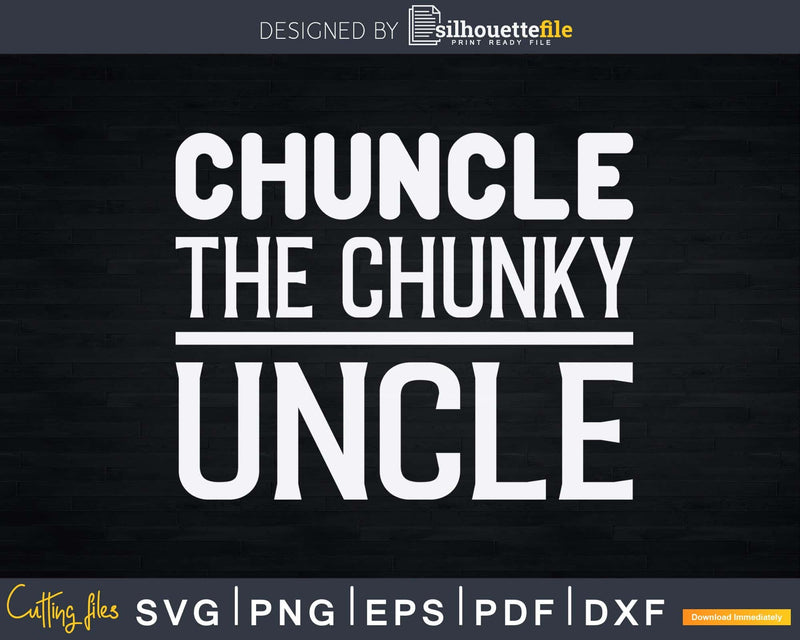 Chuncle The Chunky Uncle Svg Dxf Cricut Craft Files