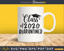 Class of 2020 Quarantined svg cricut digital Instant