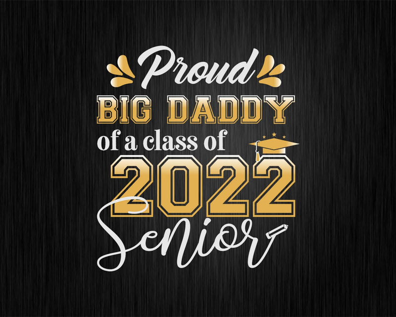 Class Of 2022 Proud Big Daddy A Senior Svg T-shirt Designs