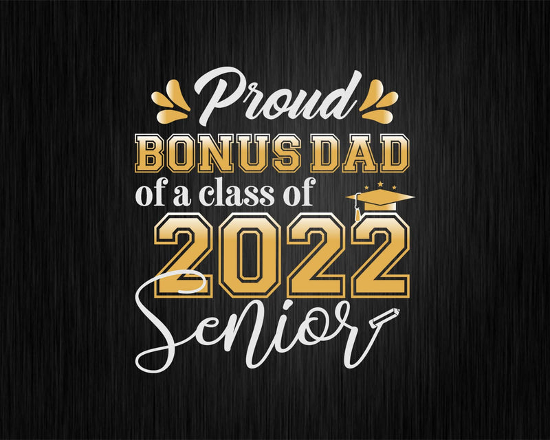 Class Of 2022 Proud Bonus Dad A Senior Svg T-shirt Designs
