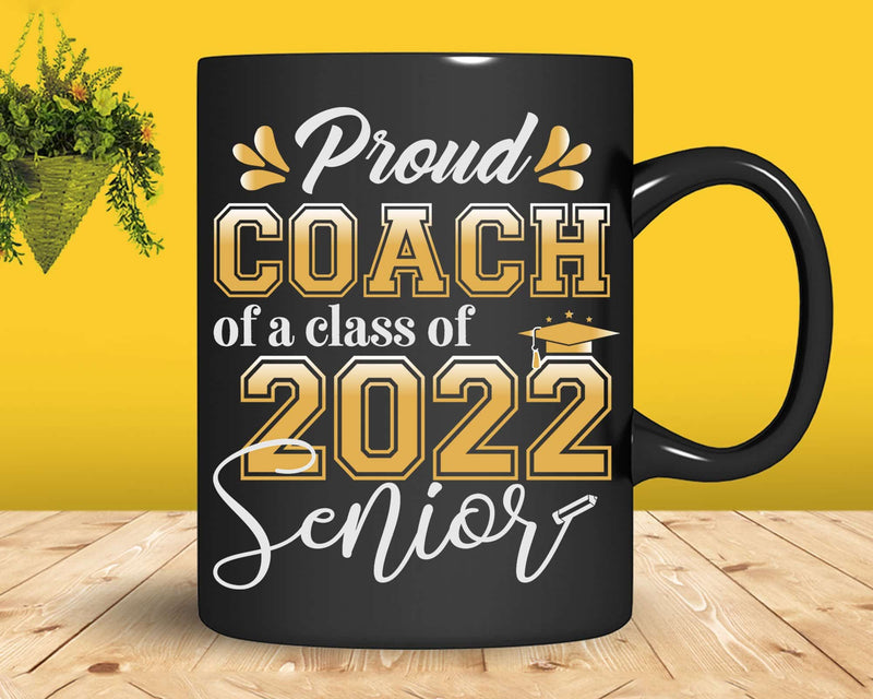 Class Of 2022 Proud Coach A Senior Svg T shirt Design