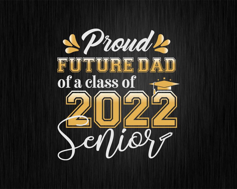 Class Of 2022 Proud Future Dad A Senior Svg T shirt Design