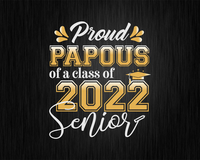 Class Of 2022 Proud Papous A Senior Svg Cricut Cut Files