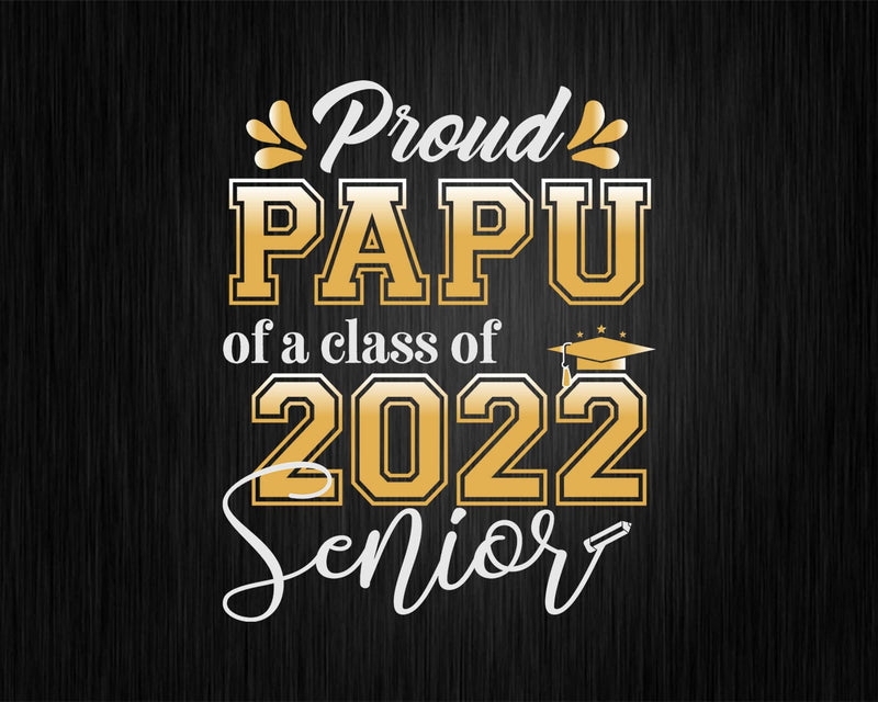 Class Of 2022 Proud Papu A Senior Svg Cricut Cut Files