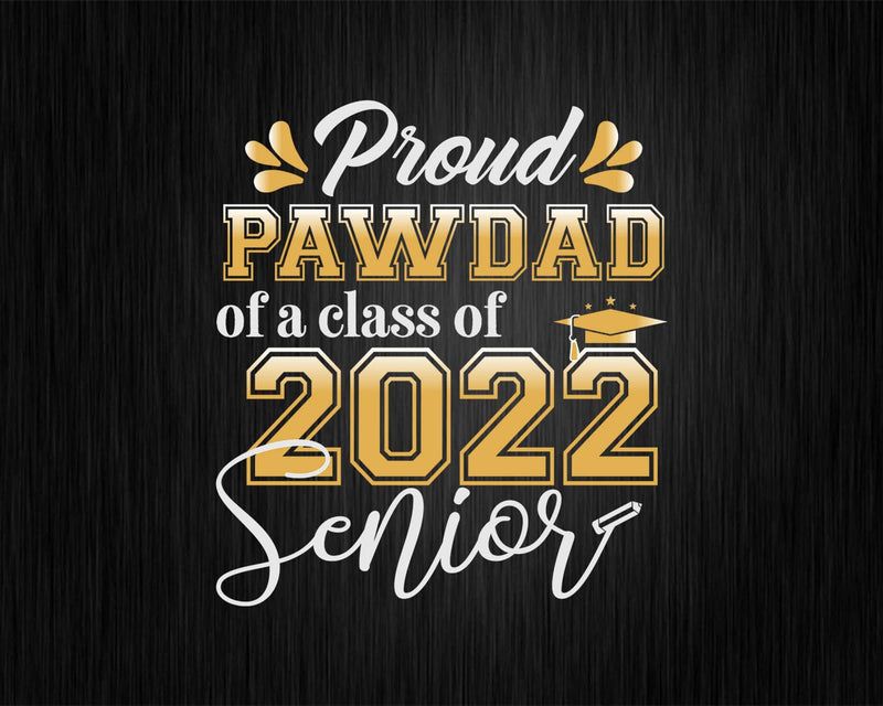 Class Of 2022 Proud Pawdad A Senior Svg Cricut Cut Files