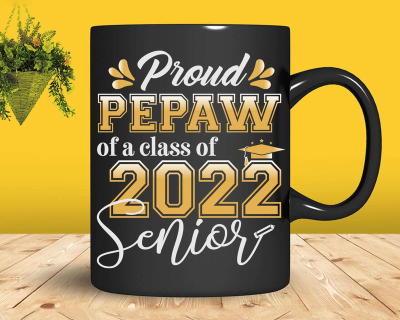 Class Of 2022 Proud Pepaw A Senior Svg Cricut Cut Files