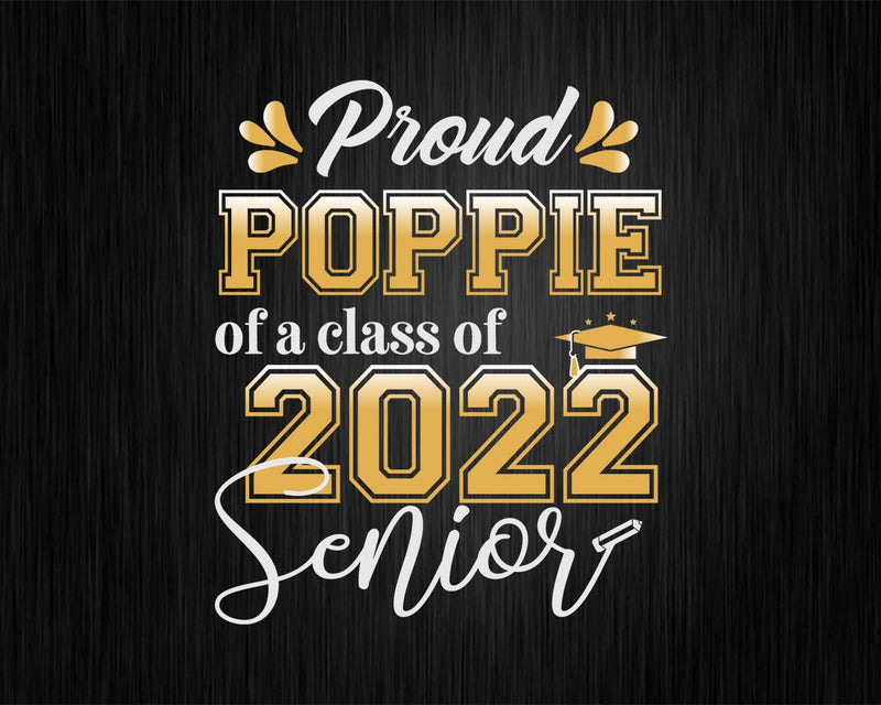 Class Of 2022 Proud Poppie A Senior Svg Cricut Cut Files