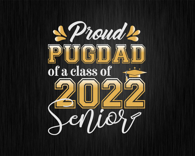 Class Of 2022 Proud Pug Dad A Senior Svg Cricut Cut Files