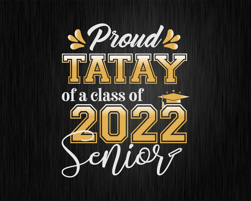 Class Of 2022 Proud Tatay A Senior Svg Silhouette File