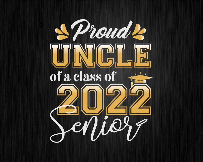 Class Of 2022 Proud Uncle A Senior Svg Silhouette File