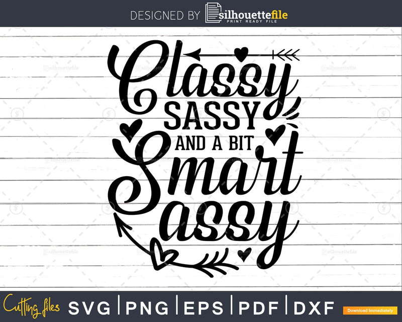Classy Sassy and a bit Smart Assy svg Funny Cricut Cut Files