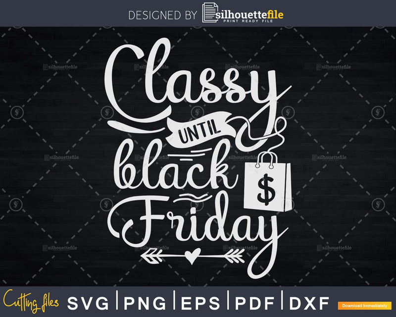 Classy until Black Friday thanksgiving svg cricut cutting