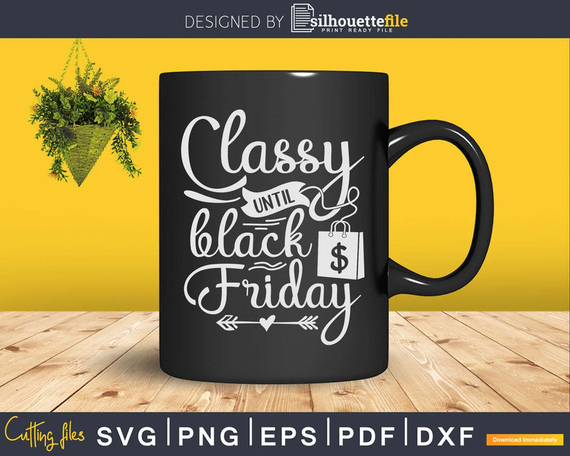 Classy until Black Friday thanksgiving svg cricut cutting