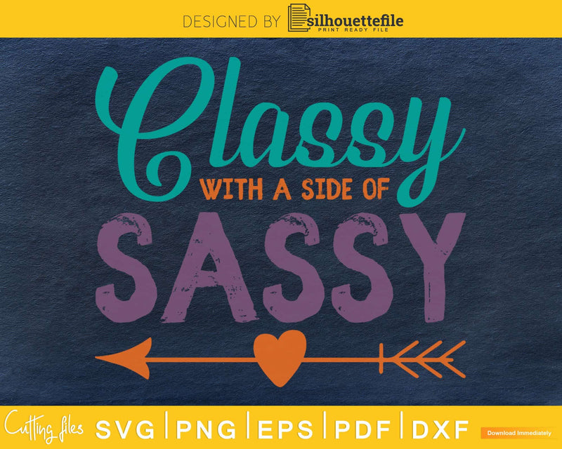 Classy with a side of sassy SVG PNG cutting file