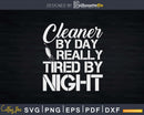 Cleaner by Day Tired By Night Fun Housekeeper Cleaning Lady