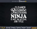Cleaner Multitasking Ninja is Not An Actual Job Title Png